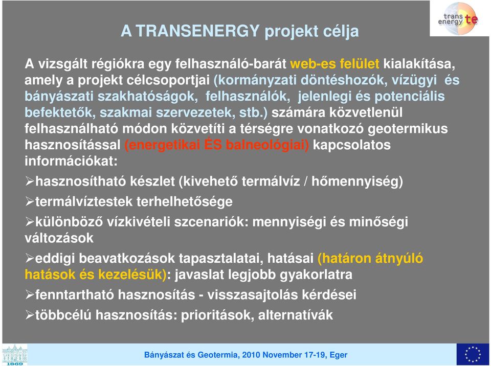 ) számára közvetlenül felhasználható módon közvetíti a térségre vonatkozó geotermikus hasznosítással (energetikai ÉS balneológiai) kapcsolatos információkat: hasznosítható készlet (kivehető