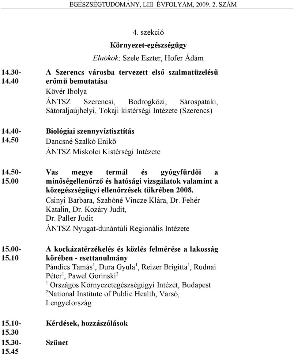 Sátoraljaújhelyi, Tokaji kistérségi Intézete (Szerencs) Biológiai szennyvíztisztítás Dancsné Szalkó Enikő ÁNTSZ Miskolci Kistérségi Intézete Vas megye termál és gyógyfürdői a minőségellenőrző és