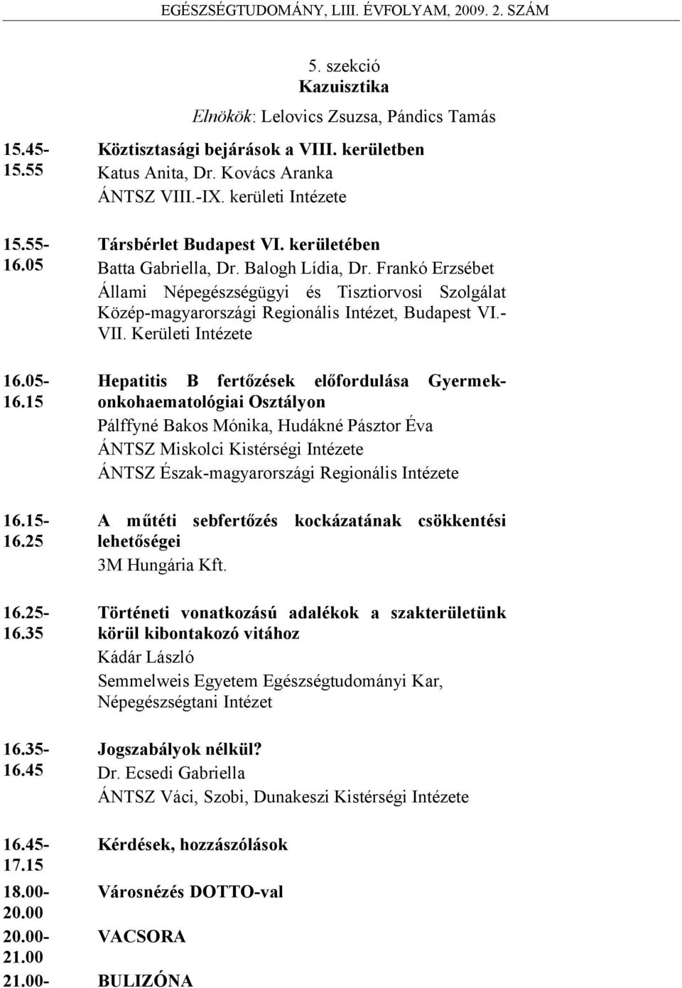Frankó Erzsébet Állami Népegészségügyi és Tisztiorvosi Szolgálat Közép-magyarországi Regionális Intézet, Budapest VI.- VII.