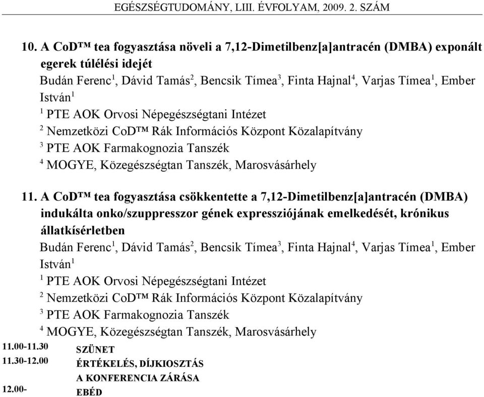 A CoD tea fogyasztása csökkentette a 7,-Dimetilbenz[a]antracén (DMBA) indukálta onko/szuppresszor gének expressziójának emelkedését, krónikus állatkísérletben Budán Ferenc, Dávid Tamás, Bencsik