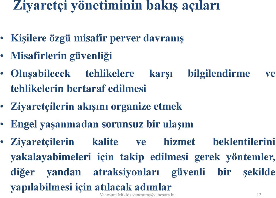 yaşanmadan sorunsuz bir ulaşım Ziyaretçilerin kalite ve hizmet beklentilerini yakalayabimeleri için takip edilmesi