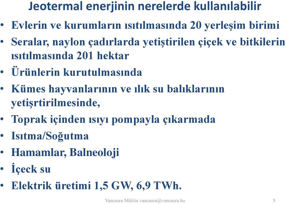 kurutulmasında Kümes hayvanlarının ve ılık su balıklarının yetişrtirilmesinde, Toprak içinden ısıyı
