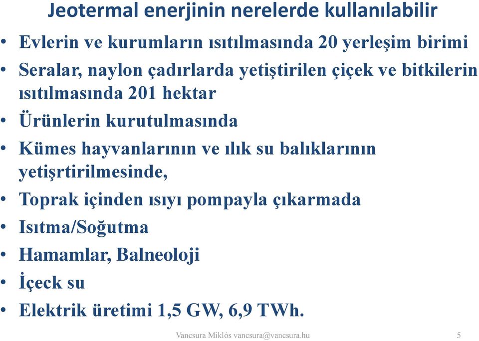 kurutulmasında Kümes hayvanlarının ve ılık su balıklarının yetişrtirilmesinde, Toprak içinden ısıyı