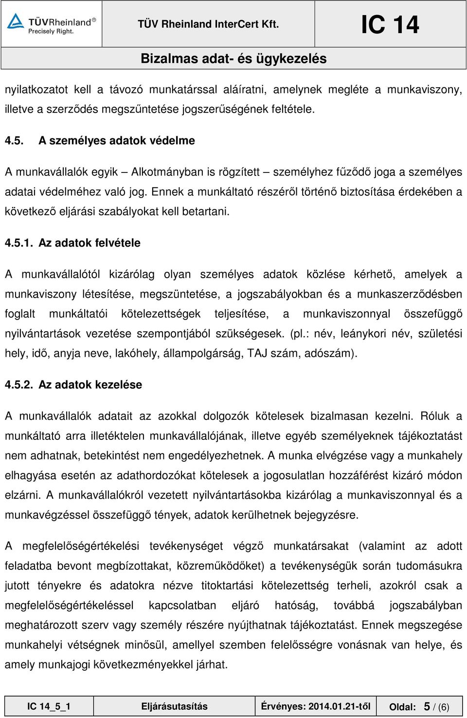 Ennek a munkáltató részéről történő biztosítása érdekében a következő eljárási szabályokat kell betartani. 4.5.1.