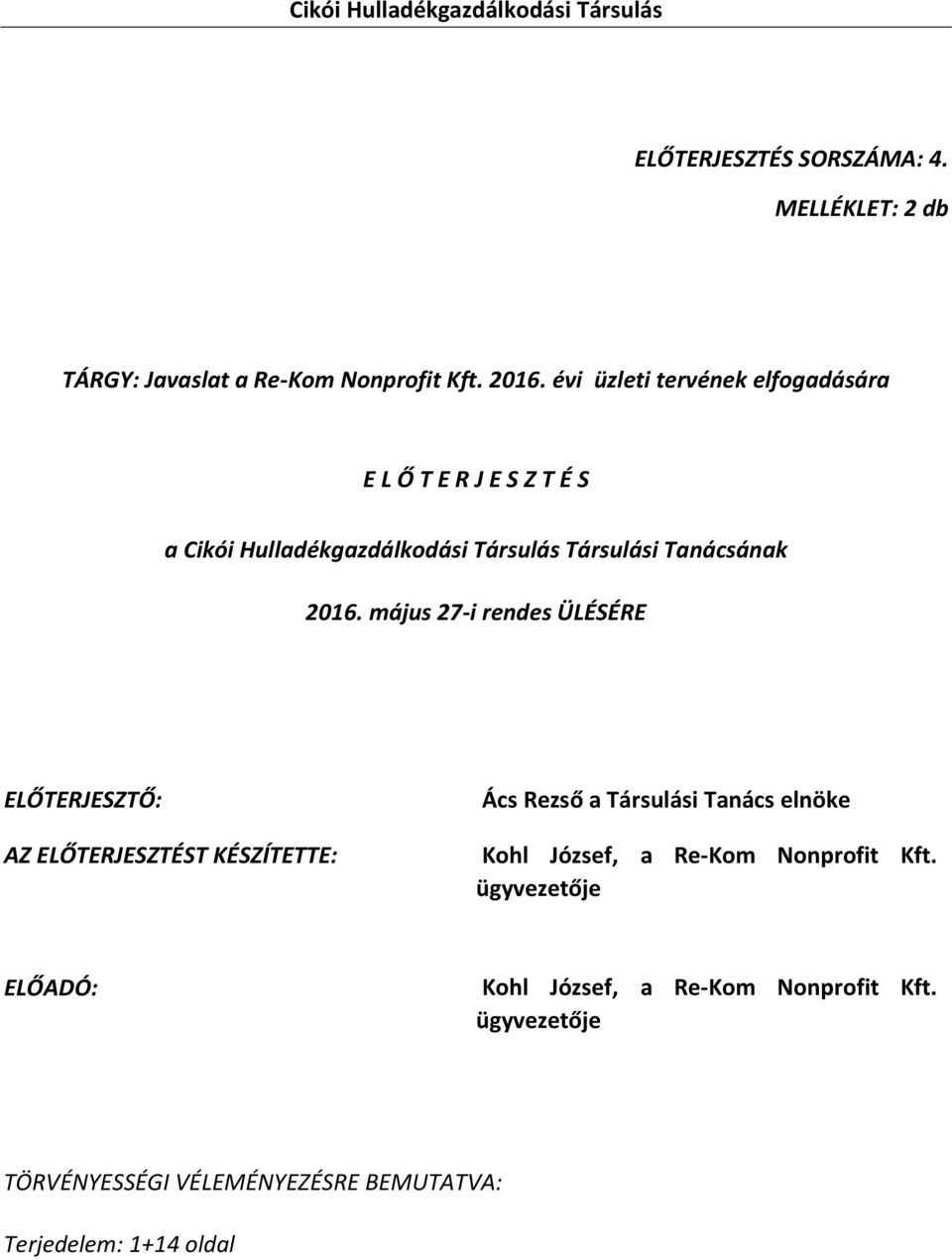 május 27-i rendes ÜLÉSÉRE ELŐTERJESZTŐ: AZ ELŐTERJESZTÉST KÉSZÍTETTE: Ács Rezső a Társulási Tanács elnöke Kohl József, a Re-Kom