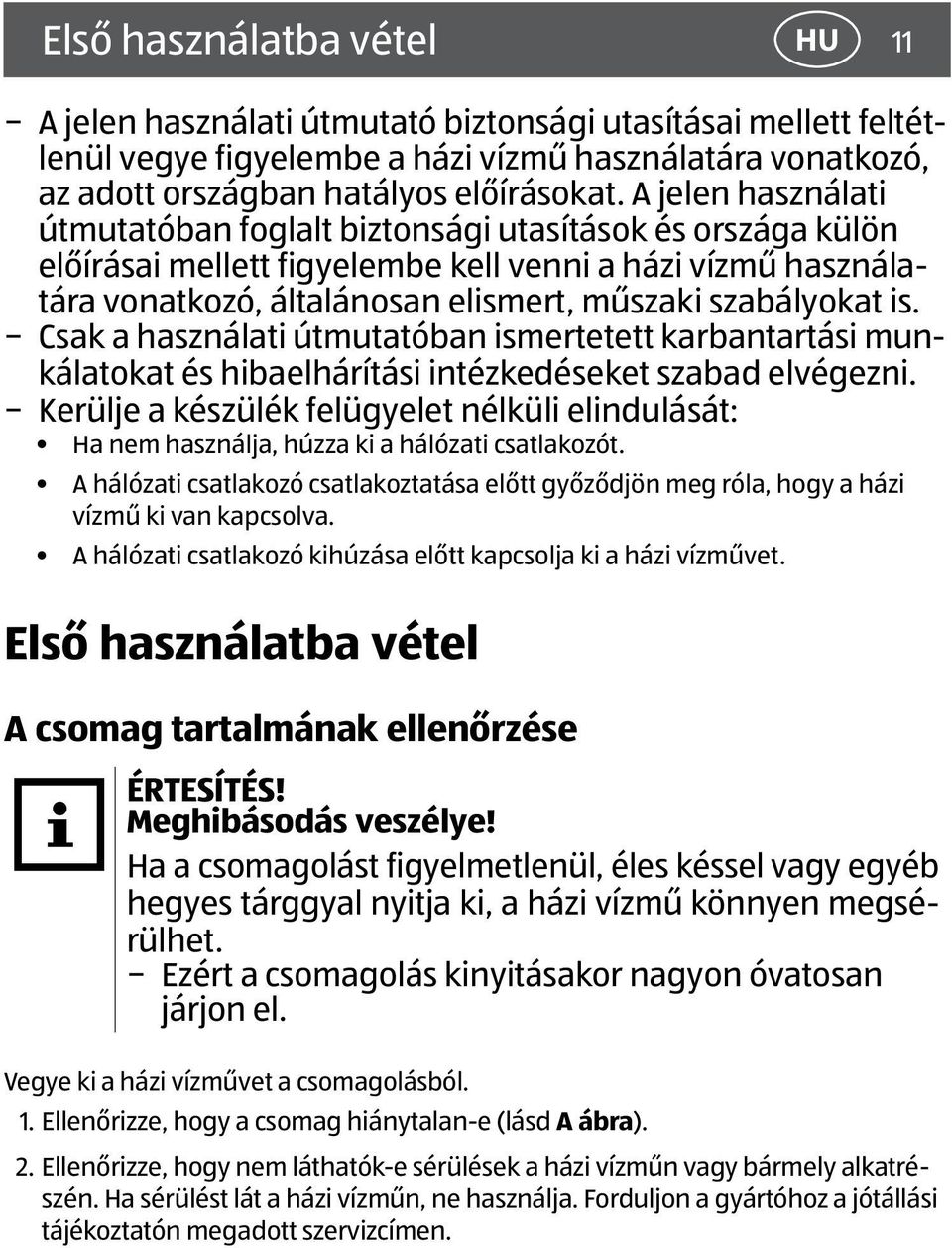 Csak a használati útmutatóban ismertetett karbantartási munkálatokat és hibaelhárítási intézkedéseket szabad elvégezni.