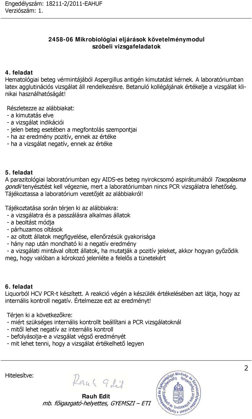 Részletezze az alábbiakat: - a kimutatás elve - a vizsgálat indikációi - jelen beteg esetében a megfontolás szempontjai - ha az eredmény pozitív, ennek az értéke - ha a vizsgálat negatív, ennek az