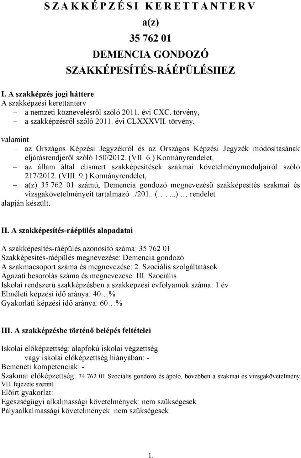 ) Kormányrendelet, az állam által elismert szakképesítések szakmai követelménymoduljairól szóló 217/2012. (VIII. 9.