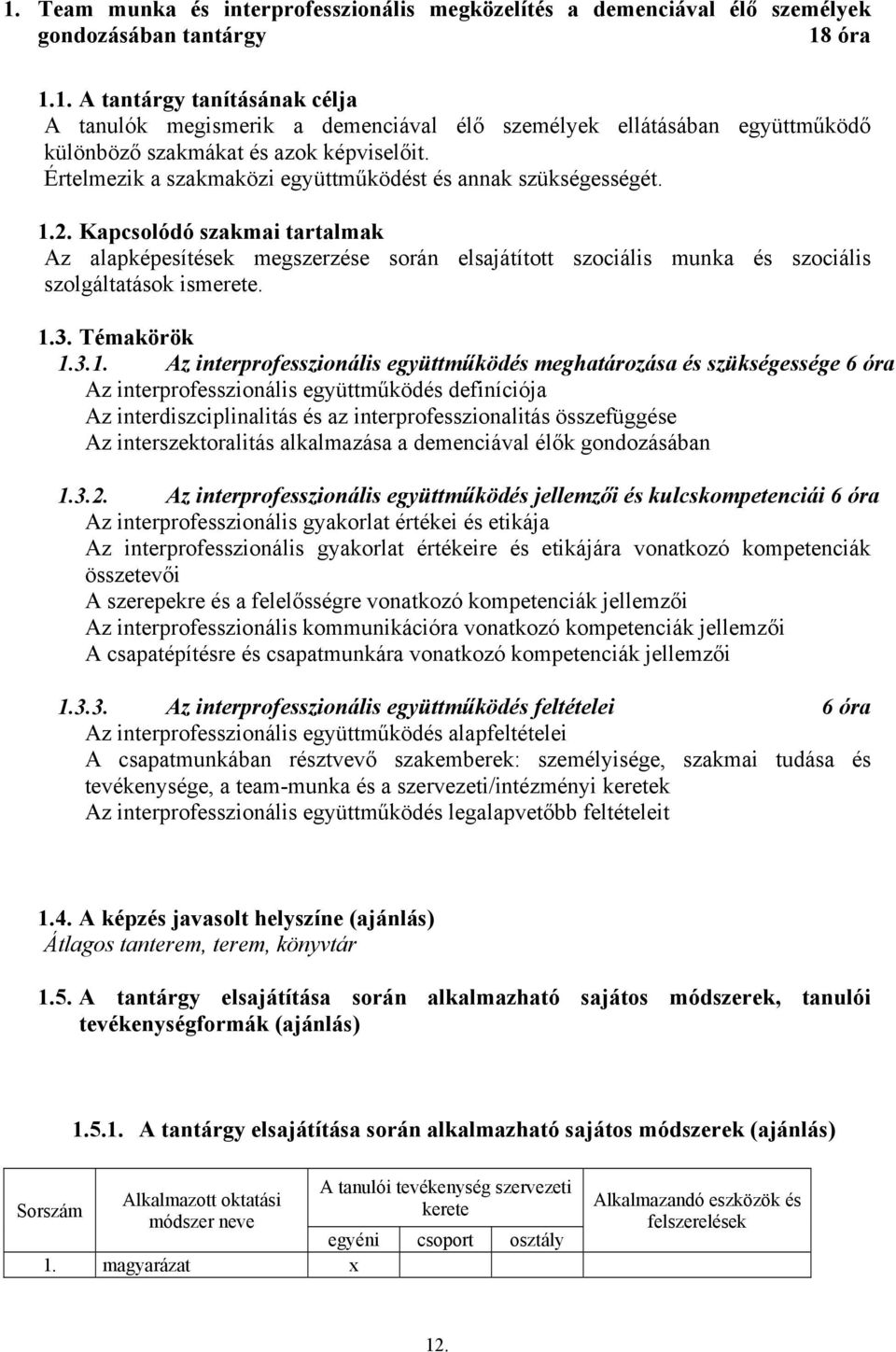 Kapcsolódó szakmai tartalmak Az alapképesítések megszerzése során elsajátított szociális munka és szociális szolgáltatások ismerete. 1.