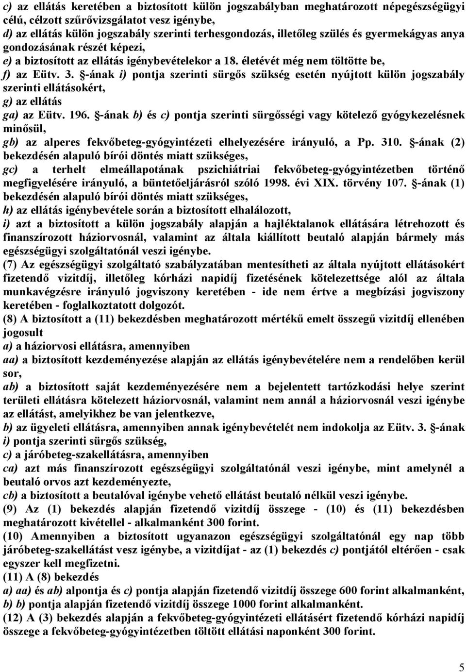 -ának i) pontja szerinti sürgős szükség esetén nyújtott külön jogszabály szerinti ellátásokért, g) az ellátás ga) az Eütv. 196.