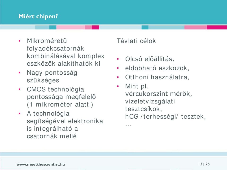 technológia pontossága megfelelő (1 mikrométer alatti) A technológia segítségével elektronika is integrálható