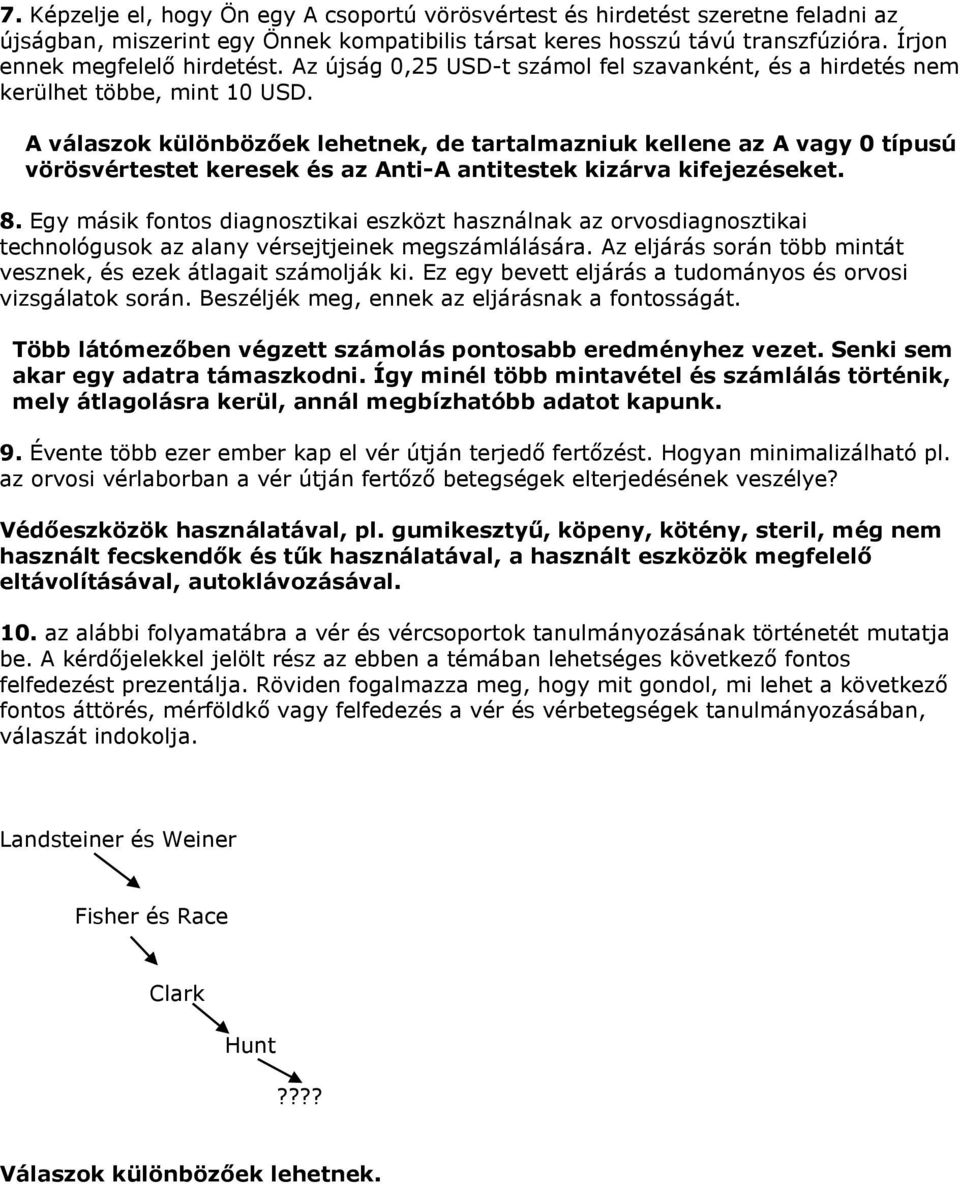 A válaszok különbözőek lehetnek, de tartalmazniuk kellene az A vagy 0 típusú vörösvértestet keresek és az Anti-A antitestek kizárva kifejezéseket. 8.