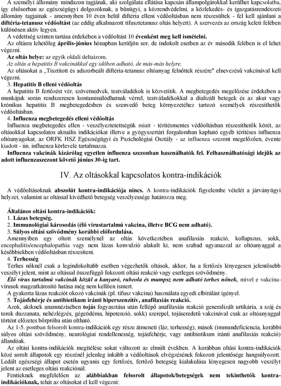 oltás helyett). A szervezés az ország keleti felében különösen aktív legyen. A védettség szinten tartása érdekében a védőoltást 10 évenként meg kell ismételni.