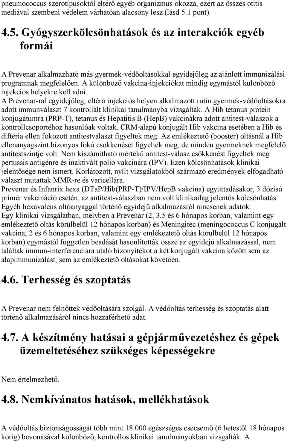 A különböző vakcina-injekciókat mindig egymástól különböző injekciós helyekre kell adni.