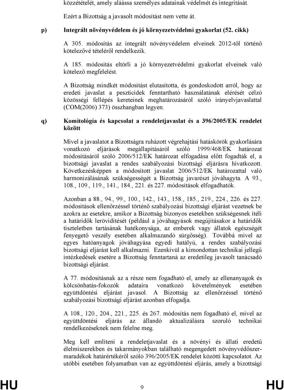 módosítás eltörli a jó környezetvédelmi gyakorlat elveinek való kötelező megfelelést.