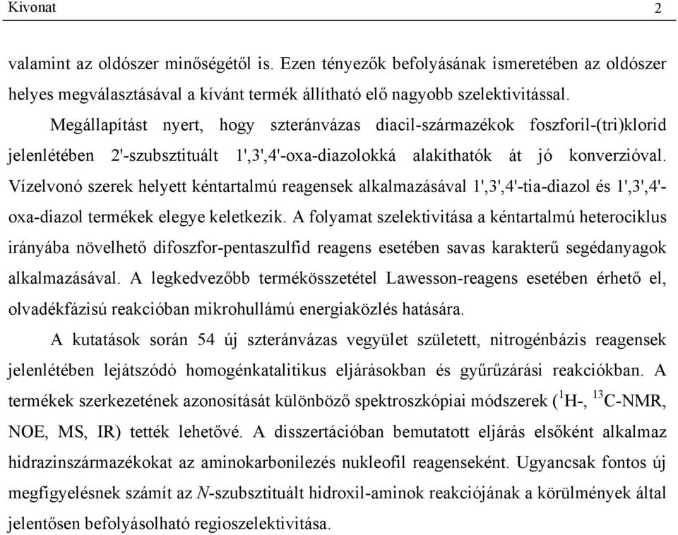 Vízelvonó szerek helyett kéntartalmú reagensek alkalmazásával 1',3',4'-tia-diazol és 1',3',4'- oxa-diazol termékek elegye keletkezik.