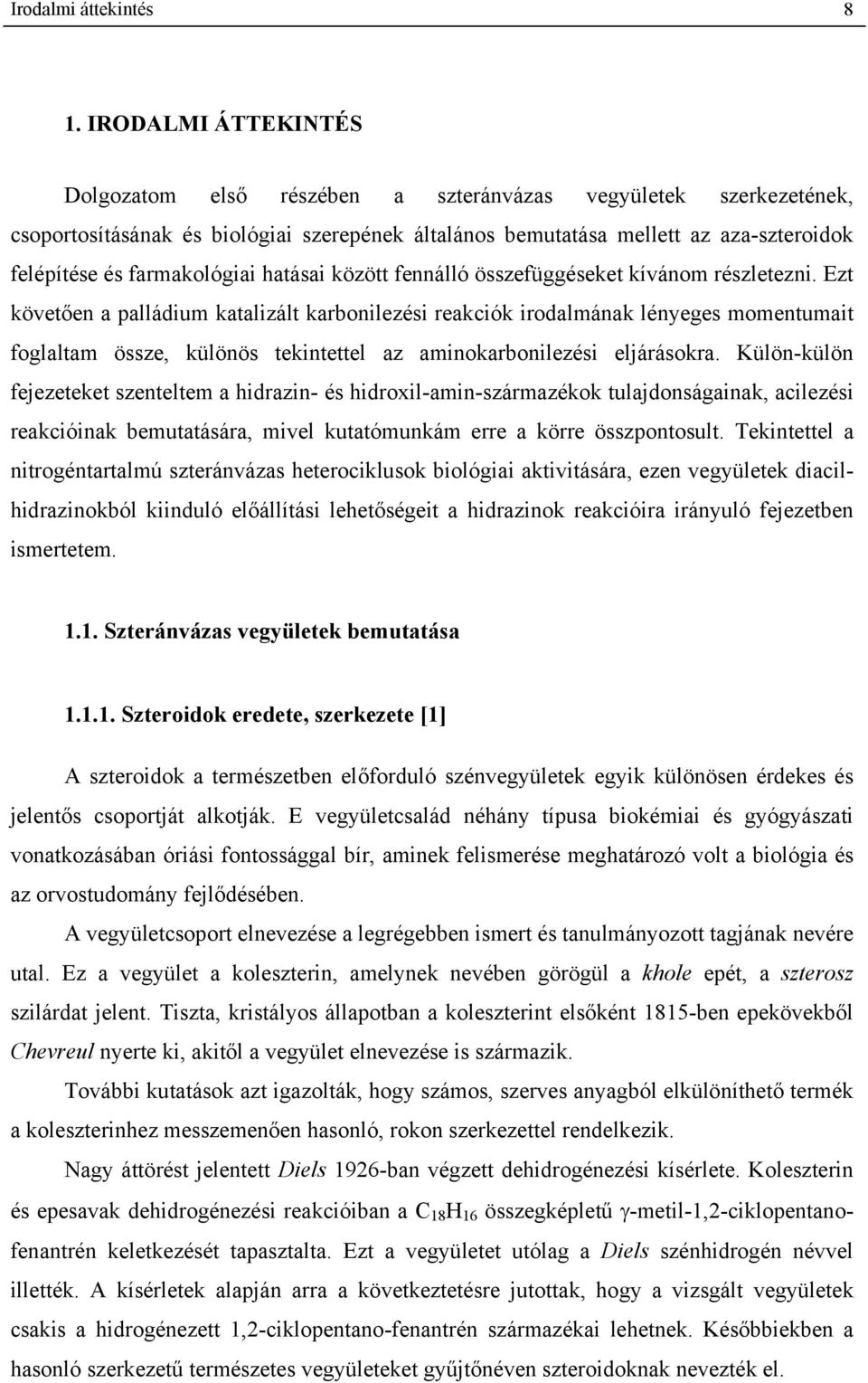 farmakológiai hatásai között fennálló összefüggéseket kívánom részletezni.