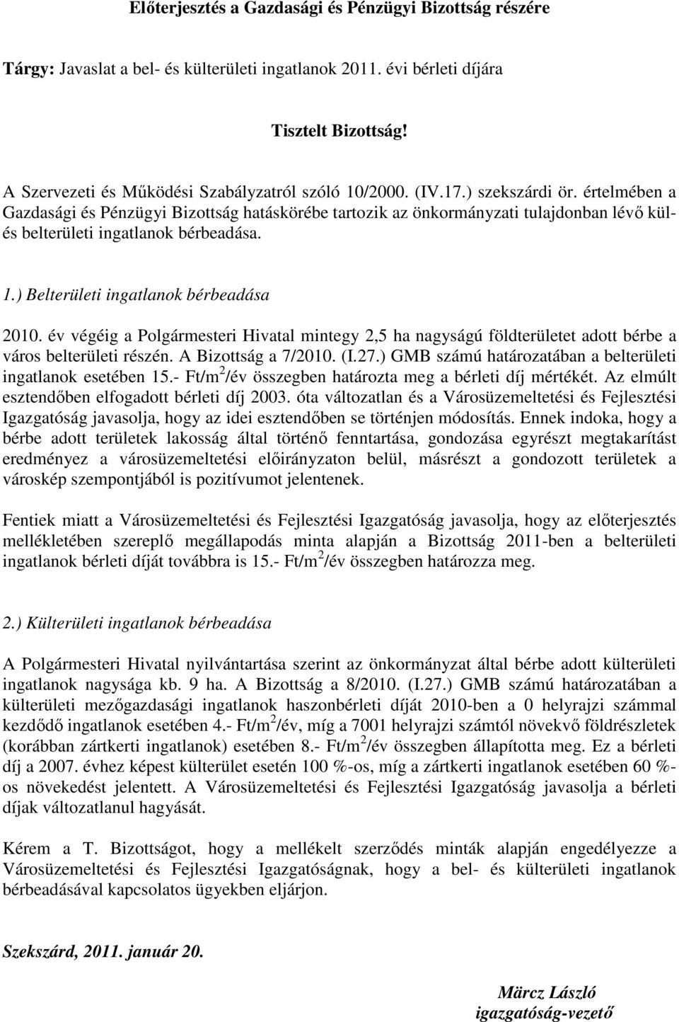 értelmében a Gazdasági és Pénzügyi Bizottság hatáskörébe tartozik az önkormányzati tulajdonban lévı külés belterületi ingatlanok bérbeadása. 1.) Belterületi ingatlanok bérbeadása 2010.