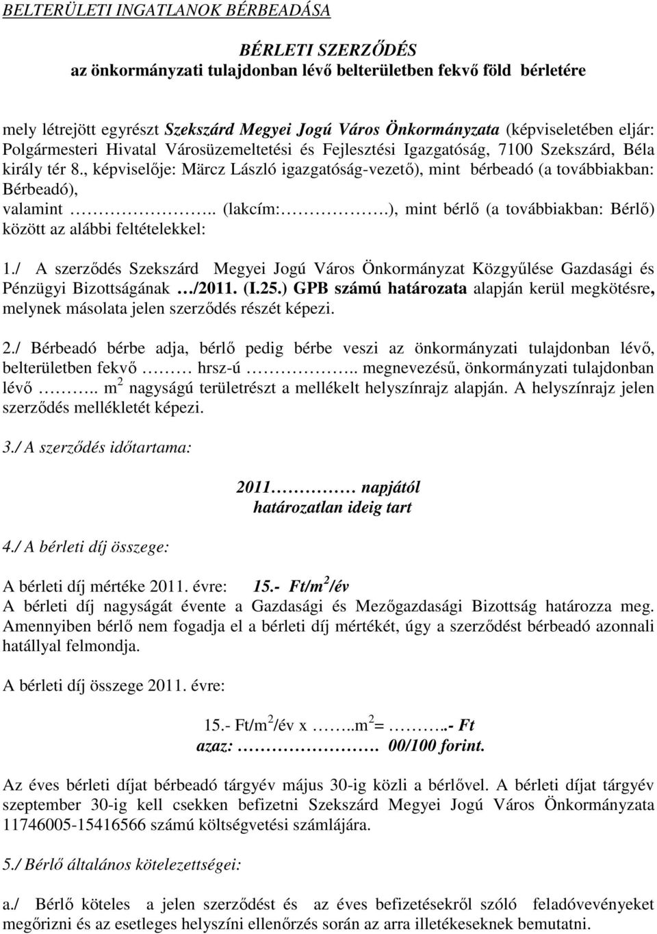 , képviselıje: Märcz László igazgatóság-vezetı), mint bérbeadó (a továbbiakban: Bérbeadó), valamint.. (lakcím:.), mint bérlı (a továbbiakban: Bérlı) között az alábbi feltételekkel: 1.