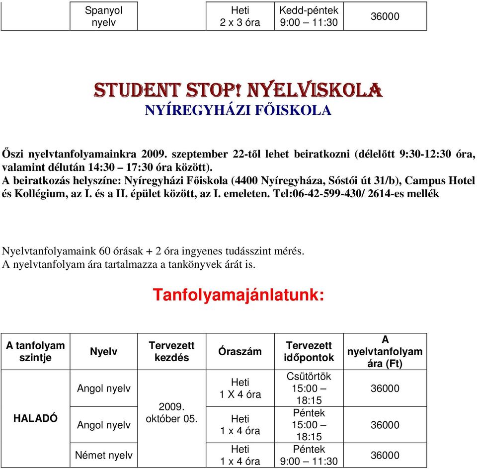 Nyelvtanfolyamaink 60 órásak + 2 óra ingyenes tudásszint mérés.