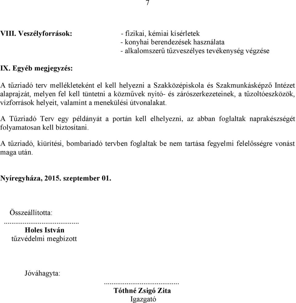 a tűzoltóeszközök, vízforrások helyeit, valamint a menekülési útvonalakat.