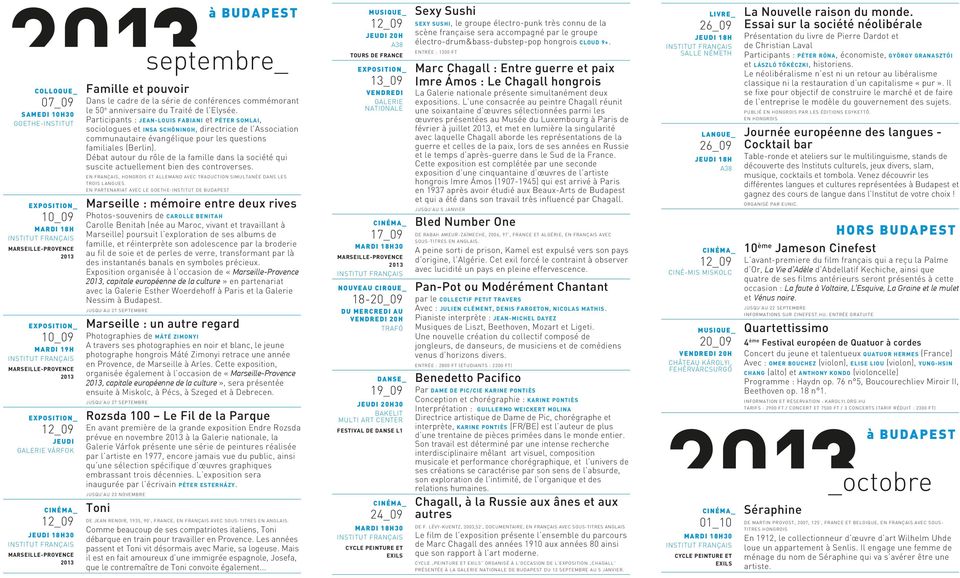 Débat autour du rôle de la famille dans la société qui suscite actuellement bien des controverses. En français, hongrois et allemand avec traduction simultanée dans les trois langues.
