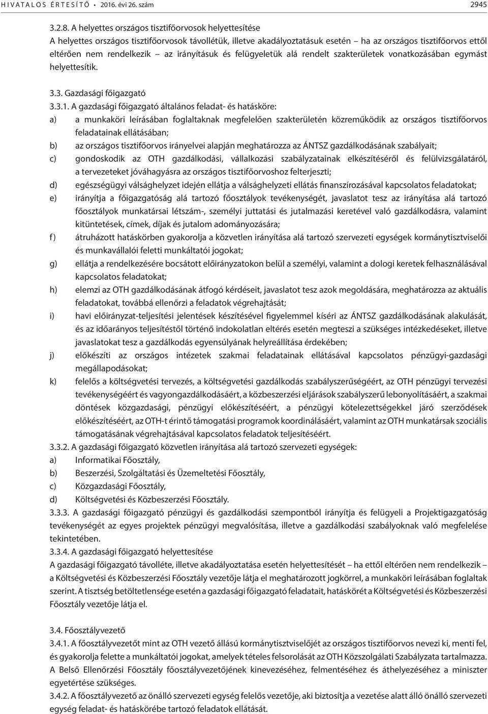 irányításuk és felügyeletük alá rendelt szakterületek vonatkozásában egymást helyettesítik. 3.3. Gazdasági főigazgató 3.3.1.