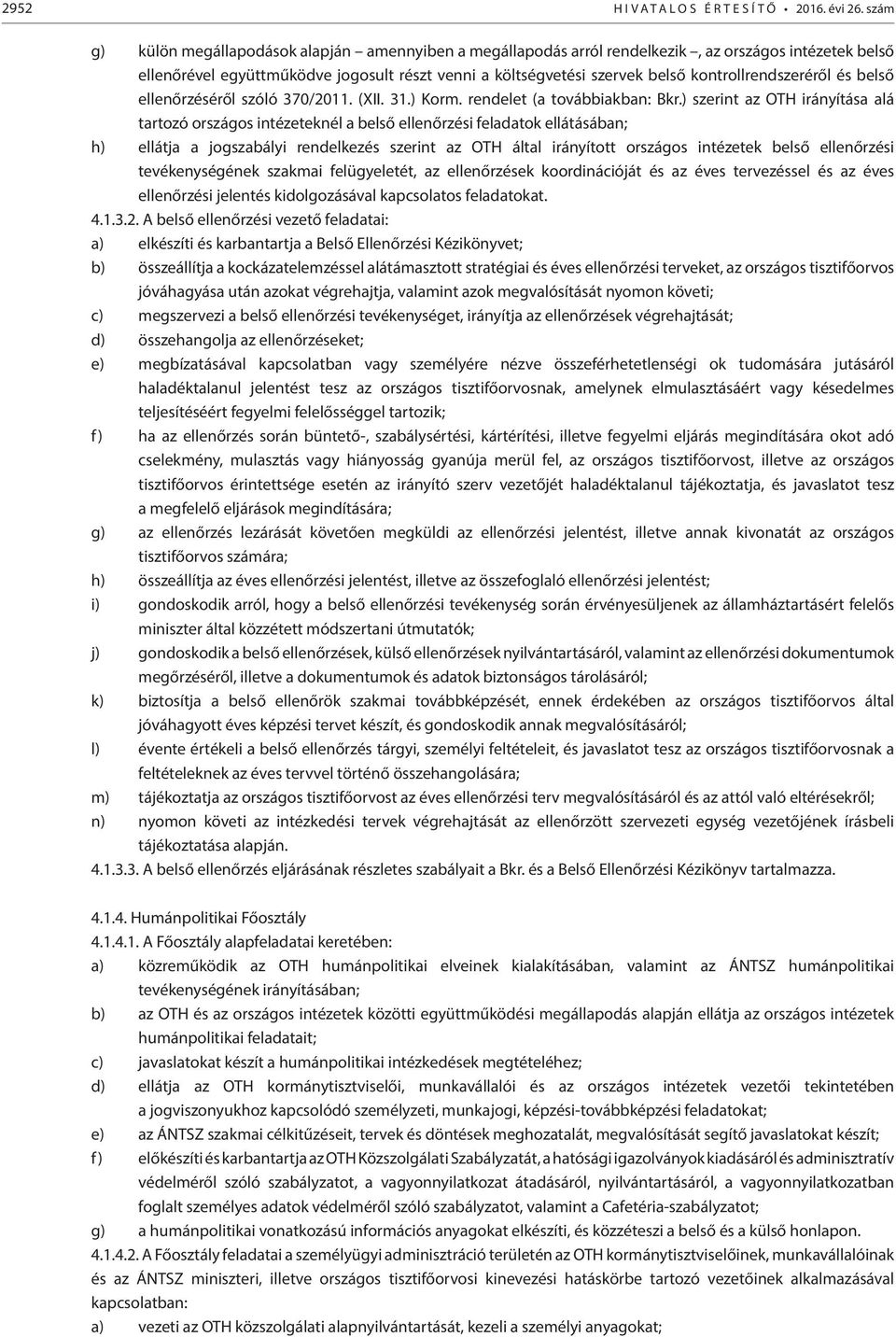 kontrollrendszeréről és belső ellenőrzéséről szóló 370/2011. (XII. 31.) Korm. rendelet (a továbbiakban: Bkr.