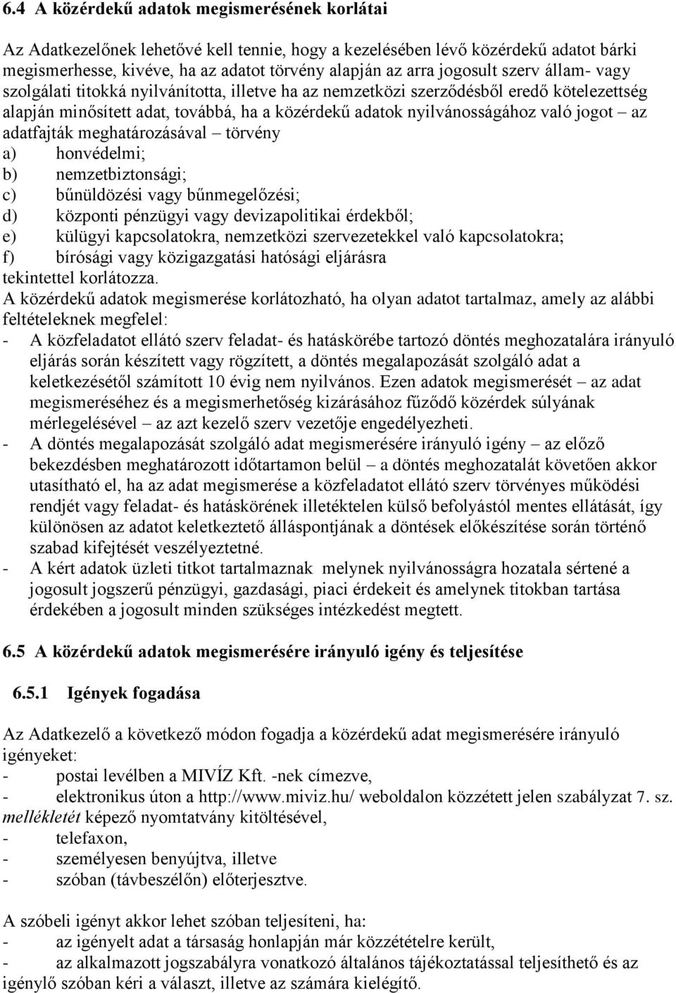 jogot az adatfajták meghatározásával törvény a) honvédelmi; b) nemzetbiztonsági; c) bűnüldözési vagy bűnmegelőzési; d) központi pénzügyi vagy devizapolitikai érdekből; e) külügyi kapcsolatokra,