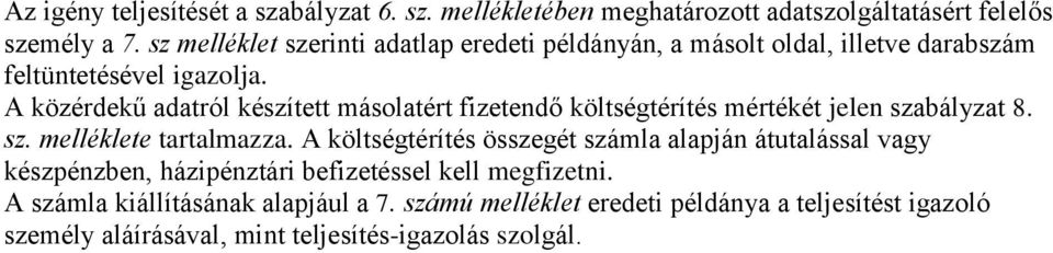 A közérdekű adatról készített másolatért fizetendő költségtérítés mértékét jelen szabályzat 8. sz. melléklete tartalmazza.