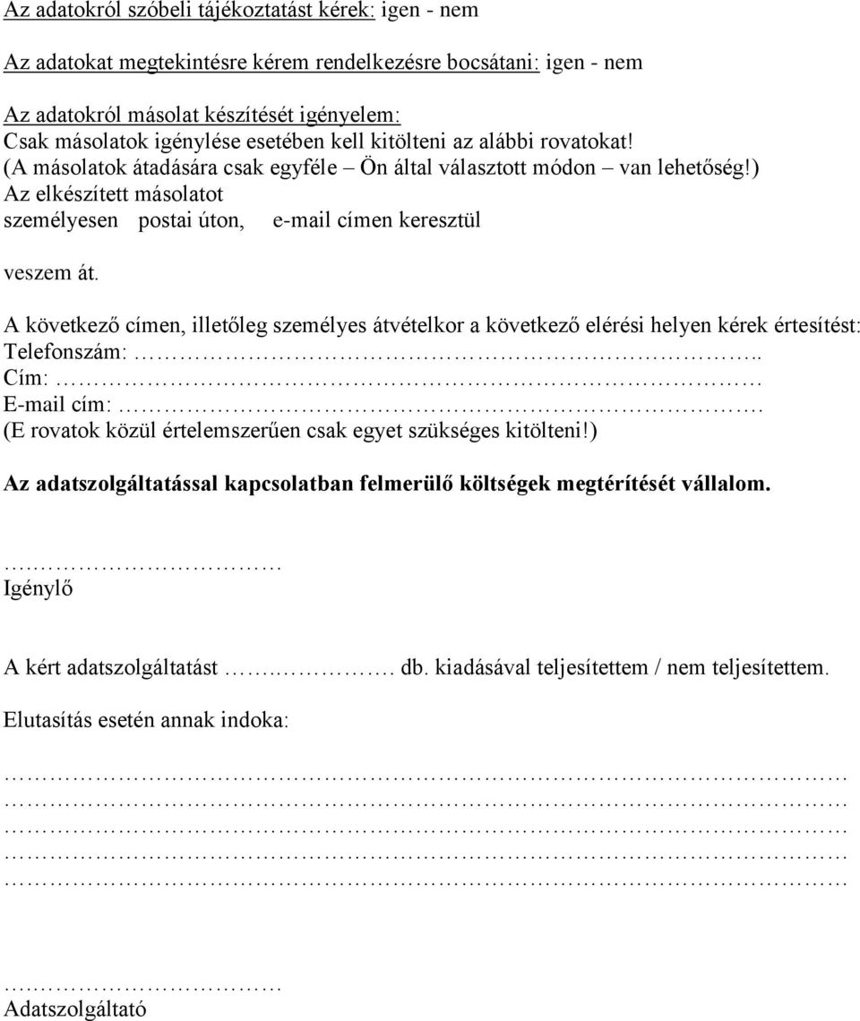 A következő címen, illetőleg személyes átvételkor a következő elérési helyen kérek értesítést: Telefonszám:.. Cím: E-mail cím:. (E rovatok közül értelemszerűen csak egyet szükséges kitölteni!