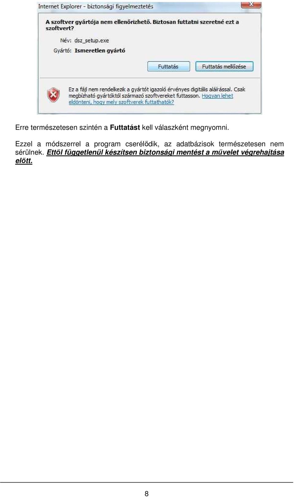 Ezzel a módszerrel a program cserélődik, az adatbázisok