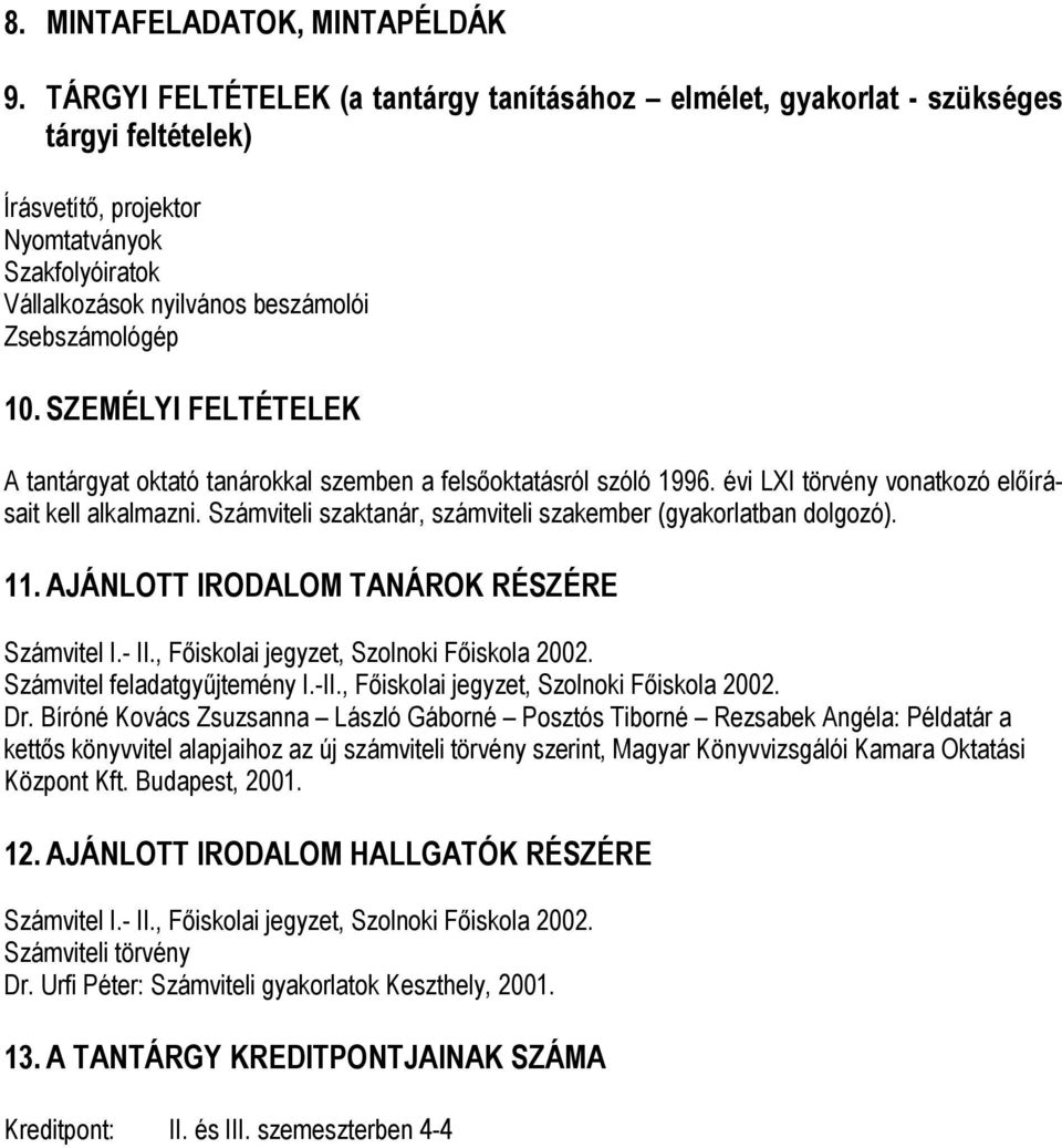 SZEMÉLYI FELTÉTELEK A tantárgyat oktató tanárokkal szemben a felsıoktatásról szóló 1996. évi LXI törvény vonatkozó elıírásait kell alkalmazni.