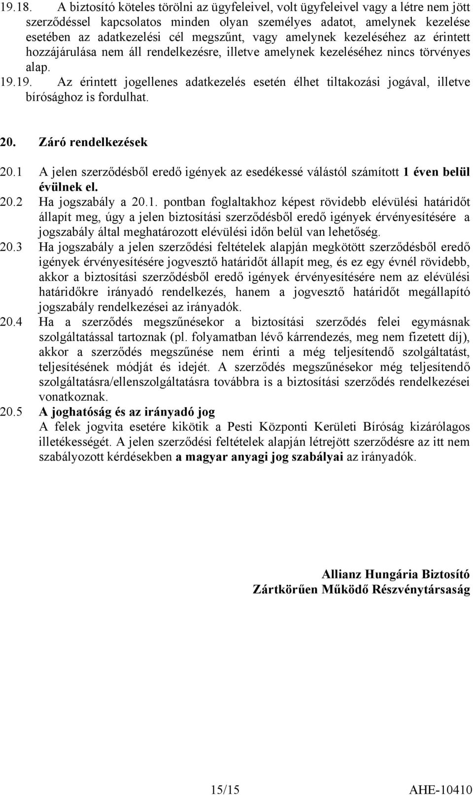 vagy amelynek kezeléséhez az érintett hozzájárulása nem áll rendelkezésre, illetve amelynek kezeléséhez nincs törvényes alap. 19.