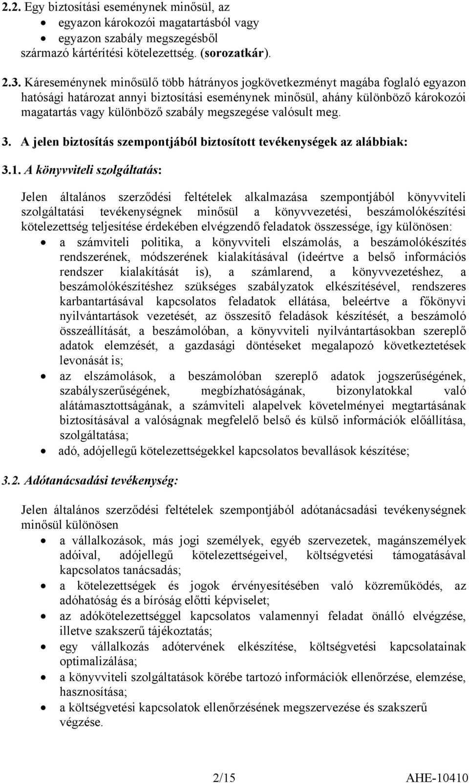 megszegése valósult meg. 3. A jelen biztosítás szempontjából biztosított tevékenységek az alábbiak: 3.1.