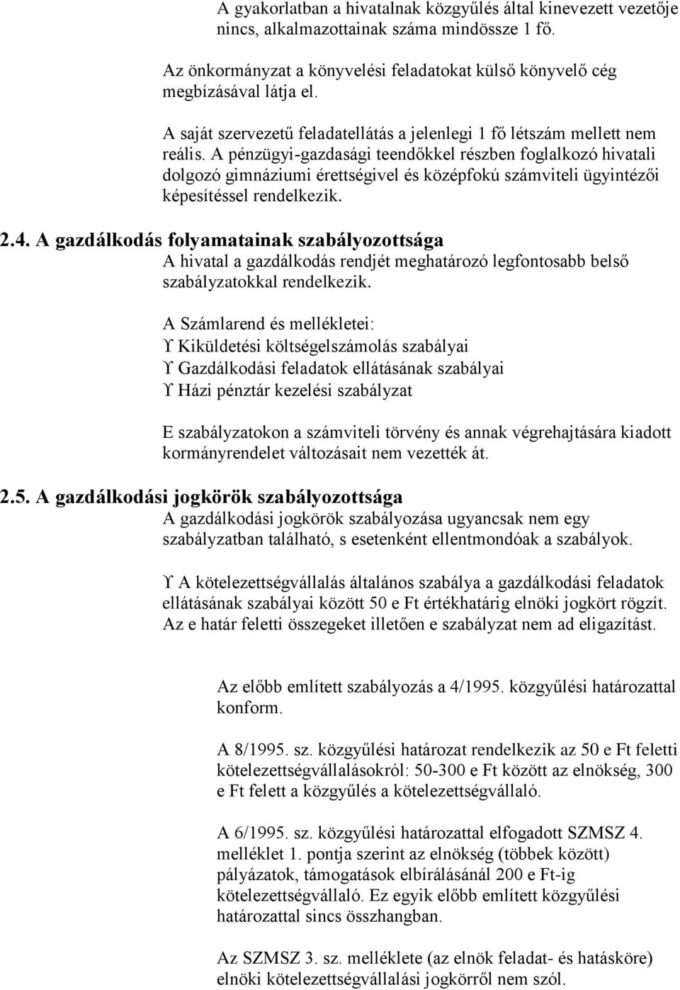 A pénzügyi-gazdasági teendőkkel részben foglalkozó hivatali dolgozó gimnáziumi érettségivel és középfokú számviteli ügyintézői képesítéssel rendelkezik. 2.4.