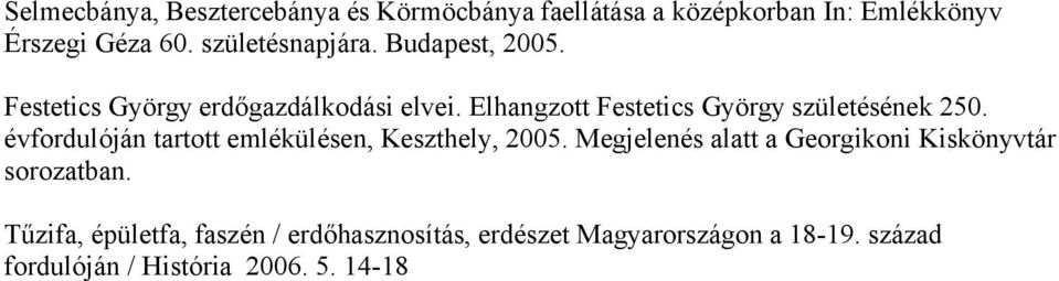 Elhangzott Festetics György születésének 250. évfordulóján tartott emlékülésen, Keszthely, 2005.