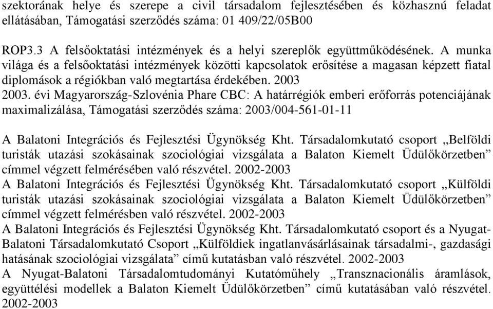 A munka világa és a felsőoktatási intézmények közötti kapcsolatok erősítése a magasan képzett fiatal diplomások a régiókban való megtartása érdekében. 2003 2003.