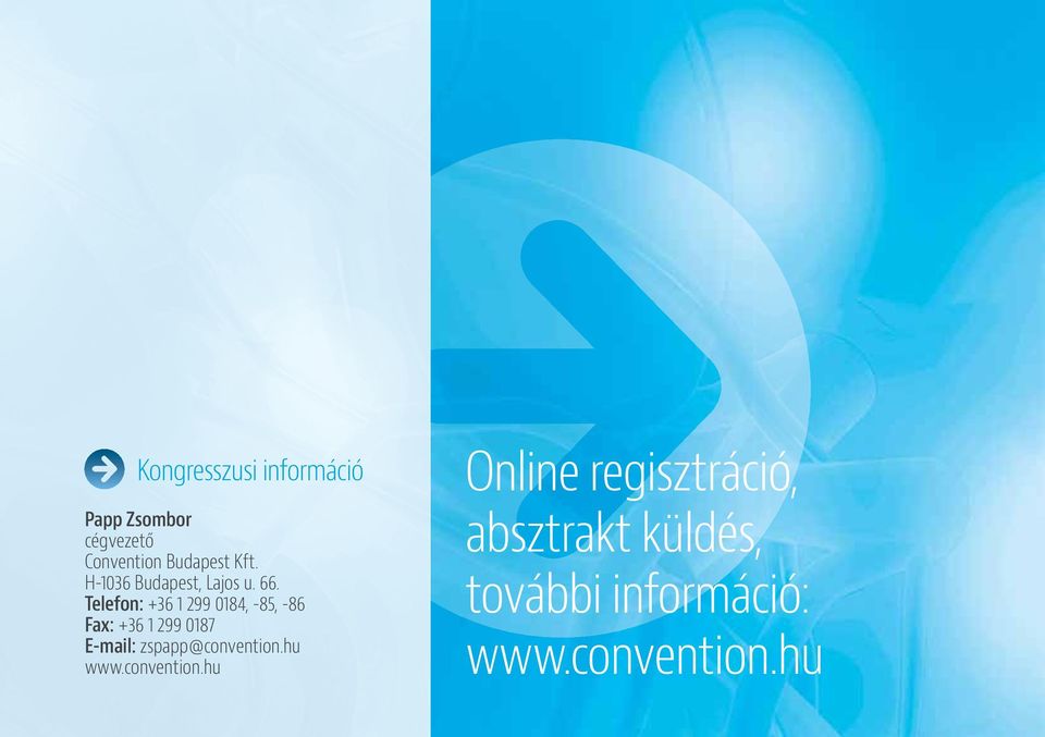 Telefon: +36 1 299 0184, -85, -86 Fax: +36 1 299 0187 E-mail: