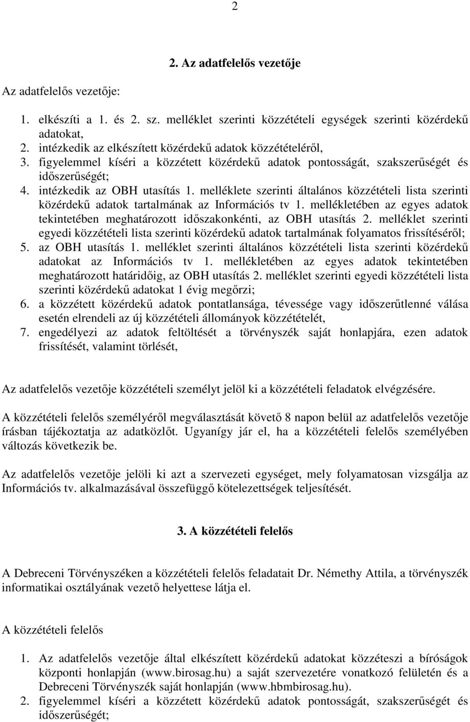 melléklete szerinti általános közzétételi lista szerinti közérdekő adatok tartalmának az Információs tv 1. mellékletében az egyes adatok tekintetében meghatározott idıszakonkénti, az OBH utasítás 2.