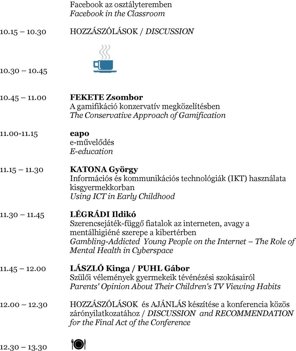 30 KATONA György Információs és kommunikációs technológiák (IKT) használata kisgyermekkorban Using ICT in Early Childhood 11.30 11.