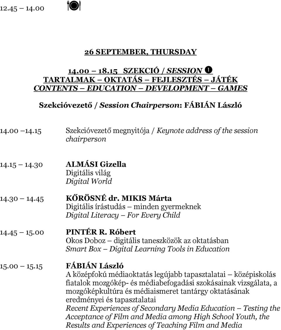 MIKIS Márta Digitális írástudás minden gyermeknek Digital Literacy For Every Child 14.45 15.00 PINTÉR R.