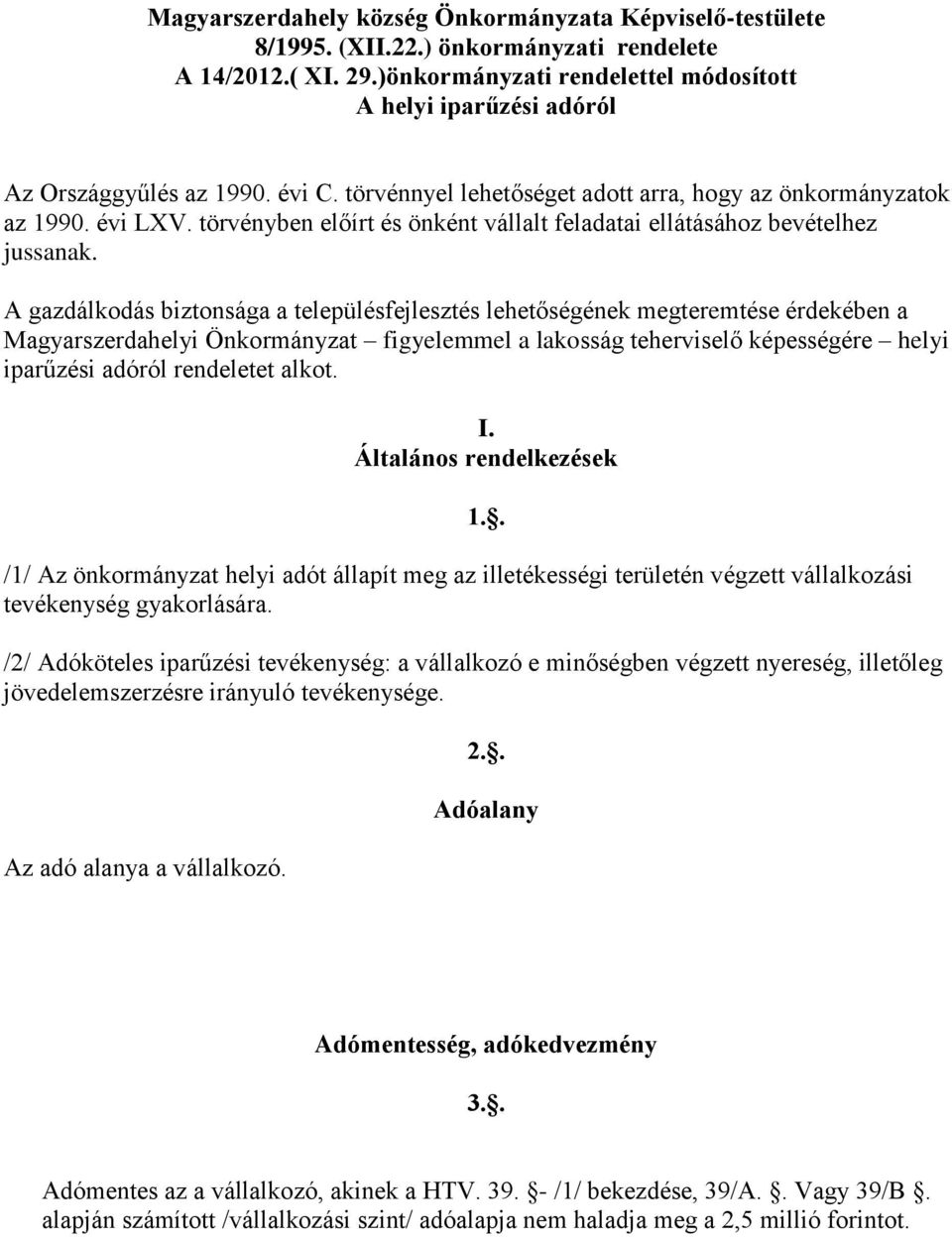 törvényben előírt és önként vállalt feladatai ellátásához bevételhez jussanak.