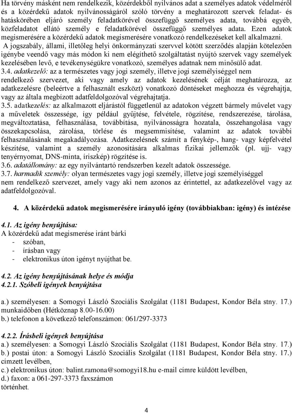 Ezen adatok megismerésére a közérdekű adatok megismerésére vonatkozó rendelkezéseket kell alkalmazni.