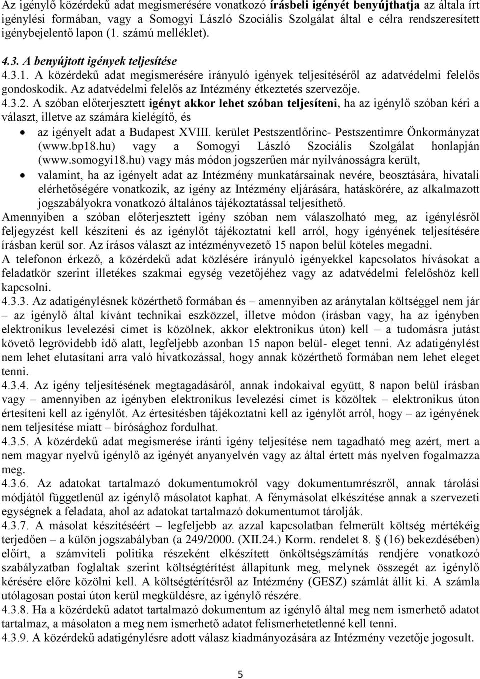 Az adatvédelmi felelős az Intézmény étkeztetés szervezője. 4.3.2.