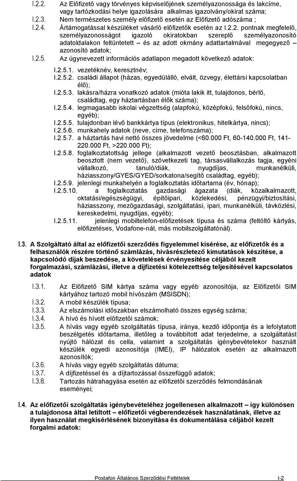 4. Ártámogatással készüléket vásárló előfizetők esetén az I.2.