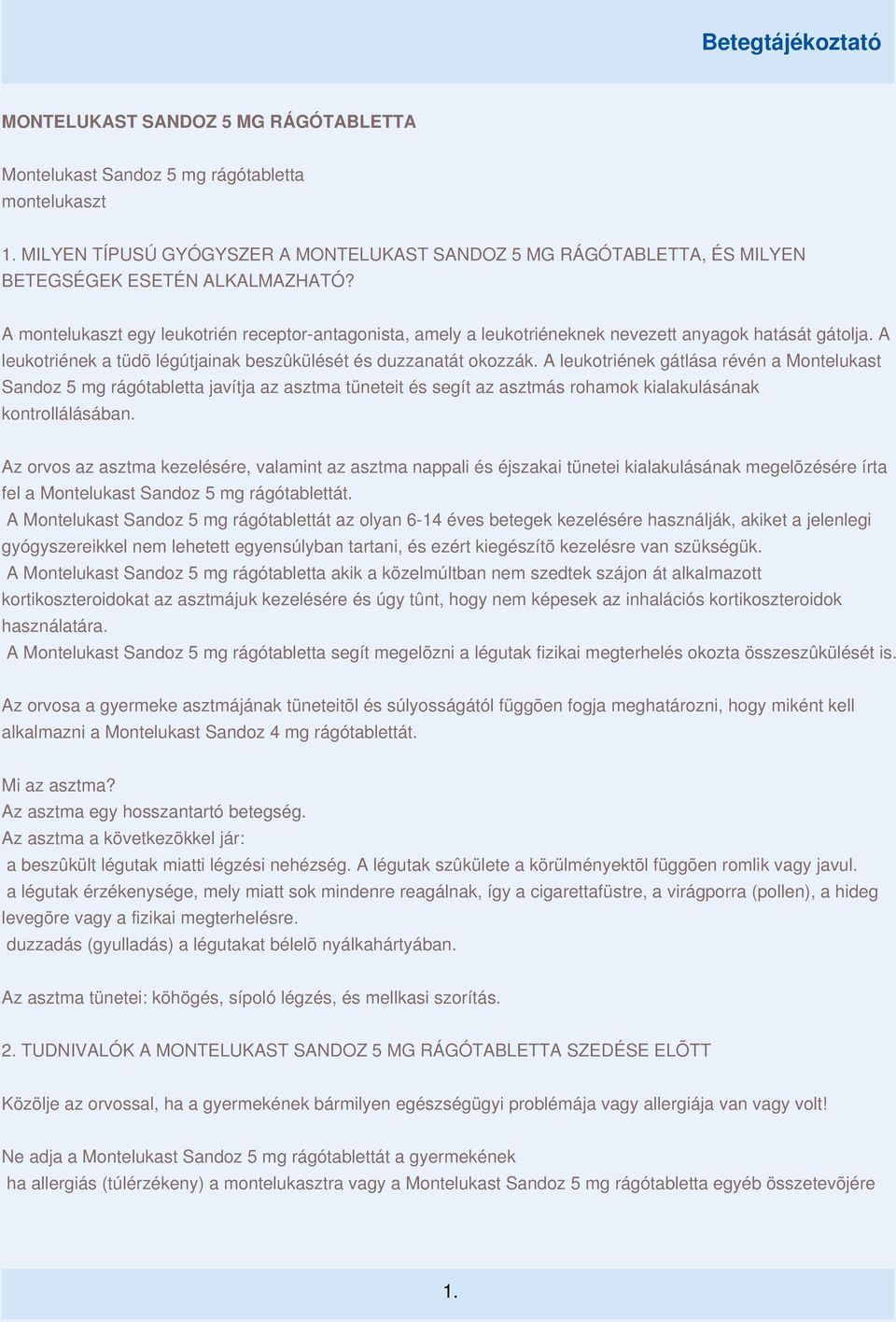 A leukotriének gátlása révén a Montelukast Sandoz 5 mg rágótabletta javítja az asztma tüneteit és segít az asztmás rohamok kialakulásának kontrollálásában.