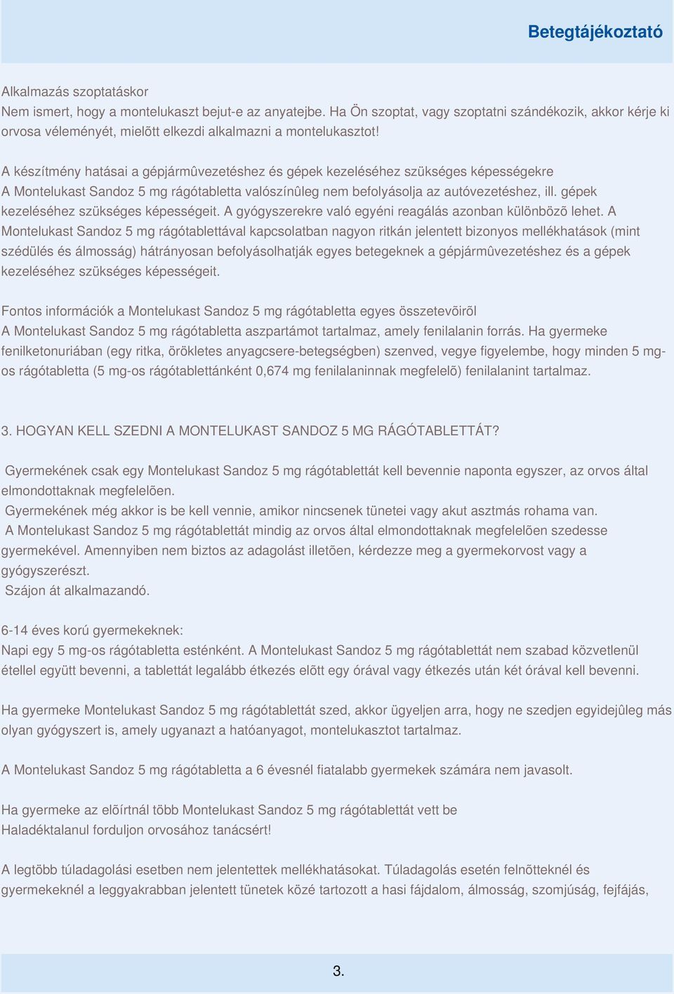 gépek kezeléséhez szükséges képességeit. A gyógyszerekre való egyéni reagálás azonban különbözõ lehet.
