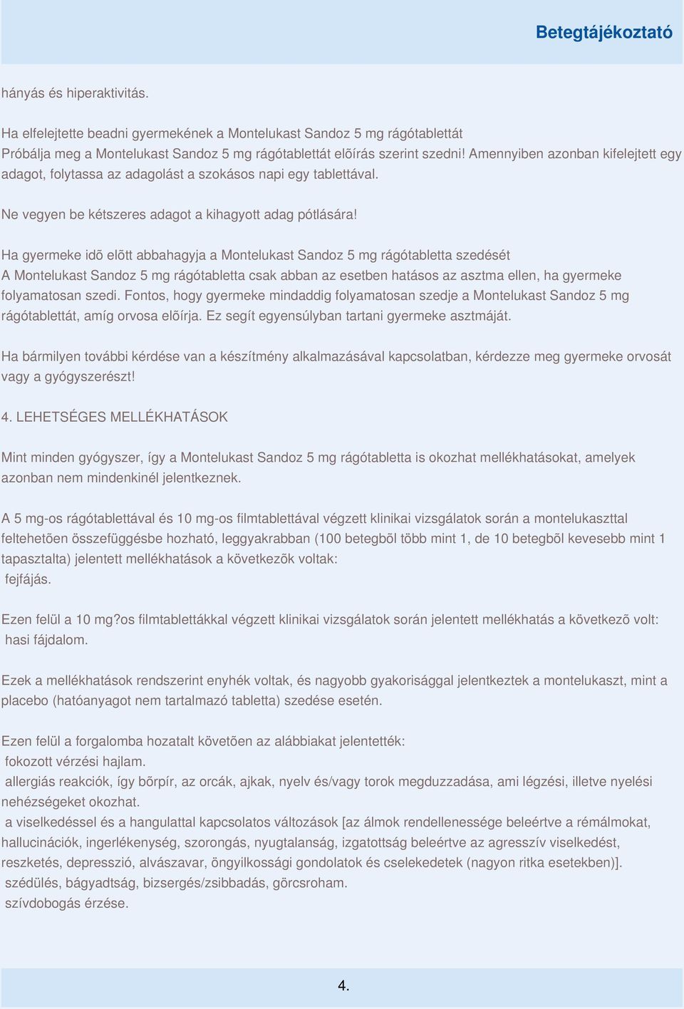 Ha gyermeke idõ elõtt abbahagyja a Montelukast Sandoz 5 mg rágótabletta szedését A Montelukast Sandoz 5 mg rágótabletta csak abban az esetben hatásos az asztma ellen, ha gyermeke folyamatosan szedi.