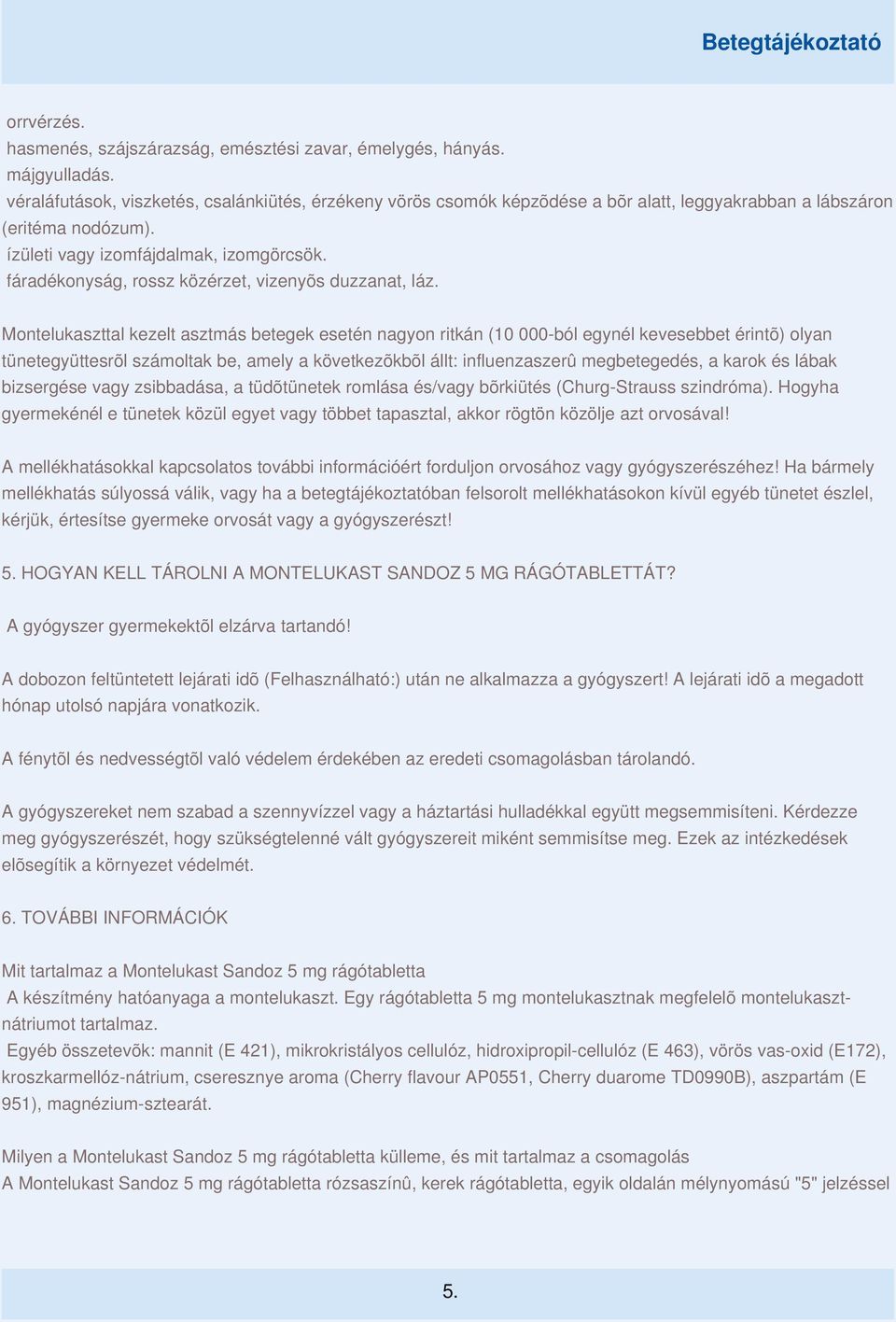 fáradékonyság, rossz közérzet, vizenyõs duzzanat, láz.